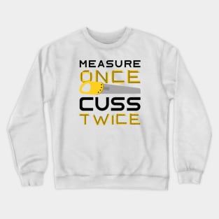 Measure Once Cuss Twice Crewneck Sweatshirt